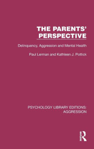 Title: The Parents' Perspective: Delinquency, Aggression and Mental Health, Author: Paul Lerman