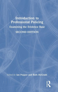 Title: Introduction to Professional Policing: Examining the Evidence Base, Author: Ian Pepper