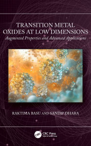 Title: Transition Metal Oxides at Low Dimensions: Augmented Properties and Advanced Applications, Author: Raktima Basu