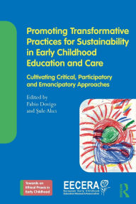 Title: Promoting Transformative Practices for Sustainability in Early Childhood Education and Care: Cultivating Critical, Participatory and Emancipatory Approaches, Author: Fabio Dovigo