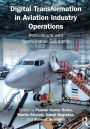 Digital Transformation in Aviation Industry Operations: Innovations and Sustainable Solutions