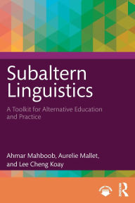 Title: Subaltern Linguistics: A Toolkit for Alternative Education and Practice, Author: Ahmar Mahboob