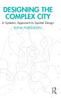 Designing the Complex City: A Systemic Approach to Spatial Design