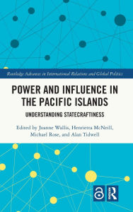 Title: Power and Influence in the Pacific Islands: Understanding Statecraftiness, Author: Joanne Wallis