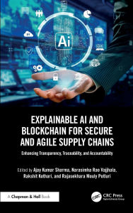 Title: Explainable AI and Blockchain for Secure and Agile Supply Chains: Enhancing Transparency, Traceability, and Accountability, Author: Ajay Kumar Sharma