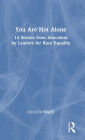 You Are Not Alone: 14 Stories from Education by Leaders for Race Equality