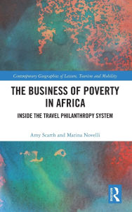 Title: The Business of Poverty in Africa: Inside the Travel Philanthropy System, Author: Amy Scarth