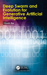 Title: Deep Swarm and Evolution for Generative Artificial Intelligence, Author: Hitoshi Iba