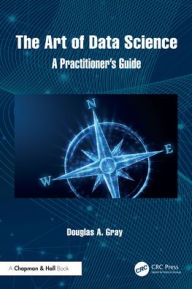 Title: The Art of Data Science: A Practitioner's Guide, Author: Douglas A. Gray