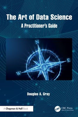 The Art of Data Science: A Practitioner's Guide