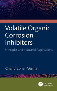 Title: Volatile Organic Corrosion Inhibitors: Principles and Industrial Applications, Author: Chandrabhan Verma