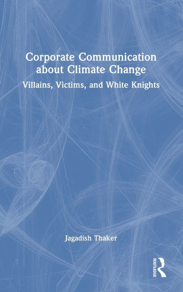 Corporate Communication about Climate Change: Villains, Victims, and White Knights