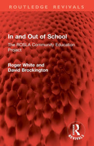 Title: In and Out of School: The ROSLA Community Education Project, Author: Roger White