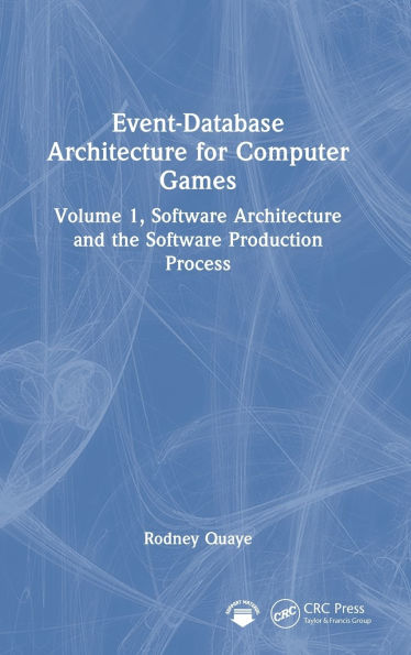 Event-Database Architecture for Computer Games: Volume 1, Software Architecture and the Software Production Process