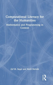 Title: Computational Literacy for the Humanities: Mathematics and Programming in Context, Author: Zef Segal