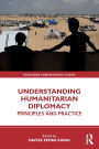 Understanding Humanitarian Diplomacy: Principles and Practice