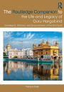 The Routledge Companion to the Life and Legacy of Guru Hargobind: Sovereignty, Militancy, and Empowerment of the Sikh Panth