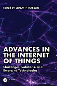 Title: Advances in the Internet of Things: Challenges, Solutions, and Emerging Technologies, Author: Qusay F. Hassan
