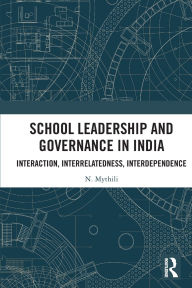Title: School Leadership and Governance in India: Interaction, Interrelatedness, Interdependence, Author: N. Mythili