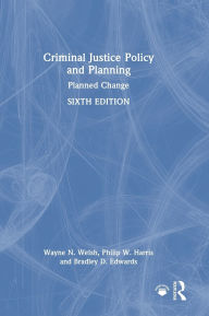 Title: Criminal Justice Policy and Planning: Planned Change, Author: Wayne N. Welsh