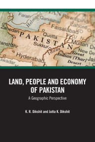 Title: Land, People and Economy of Pakistan: A Geographic Perspective, Author: K. R. Dikshit