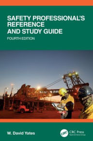 Title: Safety Professional's Reference and Study Guide, Fourth Edition, Author: W. David Yates