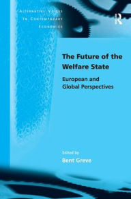Title: The Future of the Welfare State: European and Global Perspectives, Author: Bent Greve