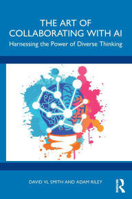 Title: The Art of Collaborating with AI: Harnessing the Power of Diverse Thinking, Author: David VL Smith