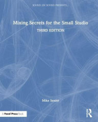 Title: Mixing Secrets for the Small Studio, Author: Mike Senior