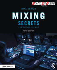 Title: Mixing Secrets for the Small Studio, Author: Mike Senior