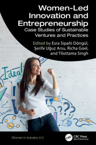 Title: Women-Led Innovation and Entrepreneurship: Case Studies of Sustainable Ventures and Practices, Author: Esra Sipahi Döngül