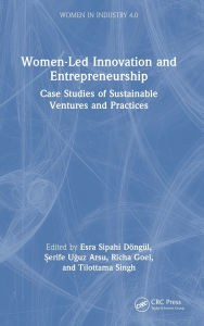 Title: Women-Led Innovation and Entrepreneurship: Case Studies of Sustainable Ventures and Practices, Author: Esra Sipahi Döngül