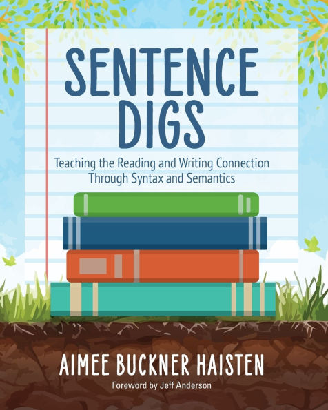 Sentence Digs: Teaching the Reading and Writing Connection Through Syntax and Semantics