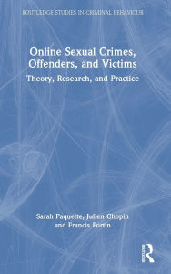 Title: Online Sexual Crimes, Offenders, and Victims: Theory, Research, and Practice, Author: Sarah Paquette