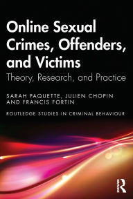 Title: Online Sexual Crimes, Offenders, and Victims: Theory, Research, and Practice, Author: Sarah Paquette