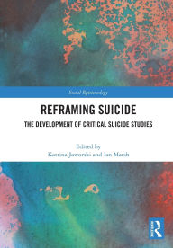 Title: Reframing Suicide: The Development of Critical Suicide Studies, Author: Katrina Jaworski