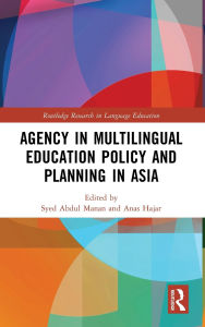 Title: Agency in Multilingual Education Policy and Planning in Asia, Author: Syed Abdul Manan