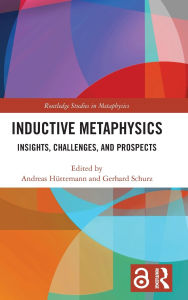 Title: Inductive Metaphysics: Insights, Challenges, and Prospects, Author: Andreas Hüttemann