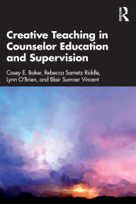 Title: Creative Teaching in Counselor Education and Supervision, Author: Casey E. Baker