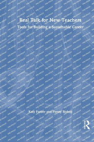 Title: Real Talk for New Teachers: Tools for Building a Sustainable Career, Author: Katy Farber