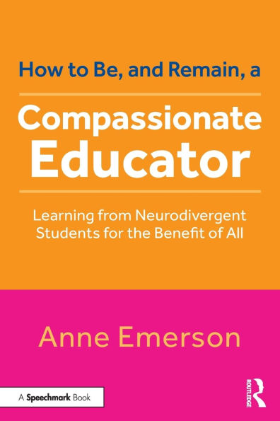 How to Be, and Remain, a Compassionate Educator: Learning from Neurodivergent Students for the Benefit of All