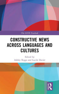 Title: Constructive News Across Languages and Cultures, Author: Ashley Riggs