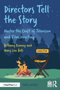 Title: Directors Tell the Story: Master the Craft of Television and Film Directing, Author: Bethany Rooney