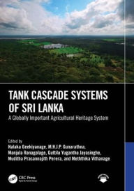 Title: Tank Cascade Systems of Sri Lanka: A Globally Important Agricultural Heritage System, Author: Nalaka Geekiyanage