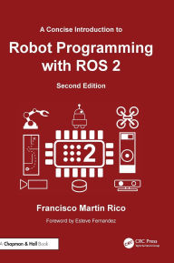 Title: A Concise Introduction to Robot Programming with ROS 2, Author: Francisco Martín Rico