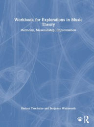 Title: Workbook for Explorations in Music Theory: Harmony, Musicianship, Improvisation, Author: Dariusz Terefenko