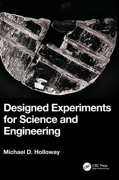 Designed Experiments for Science and Engineering
