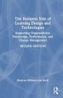 The Business Side of Learning Design and Technologies: Supporting Organizational Knowledge, Performance, and Change Management