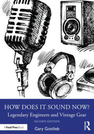 Title: How Does It Sound Now?: Legendary Engineers and Vintage Gear, Author: Gary Gottlieb