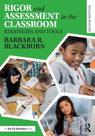 Title: Rigor and Assessment in the Classroom: Strategies and Tools, Author: Barbara R. Blackburn